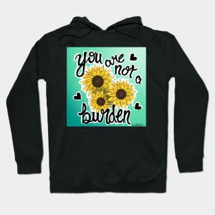 Sunflower you are not a burden Hoodie